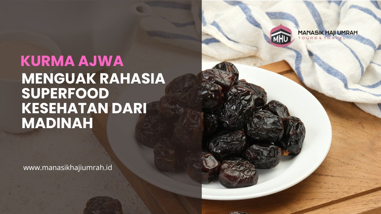 Kurma Ajwa: Menguak Rahasia Superfood Kesehatan dari Madinah