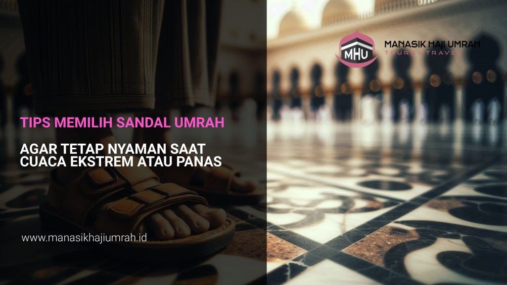Tips Memilih Sandal Umrah Agar Tetap Nyaman Saat Cuaca Ekstrem atau Panas
