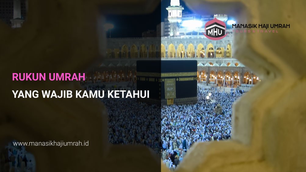 Rukun Umrah yang Wajib Kamu Ketahui